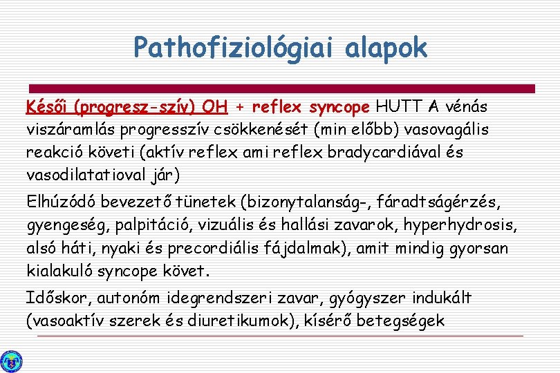 Pathofiziológiai alapok Késői (progresz-szív) OH + reflex syncope HUTT A vénás viszáramlás progresszív csökkenését