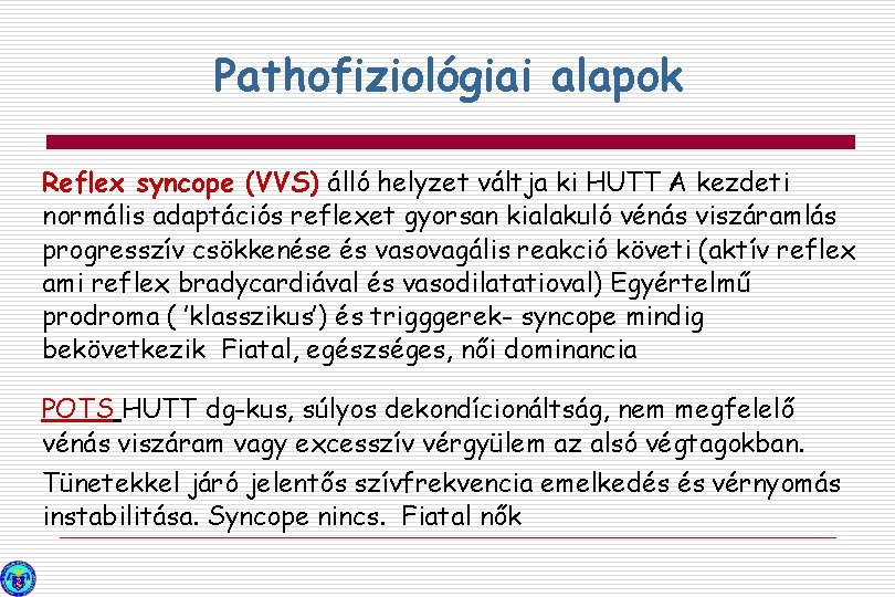 Pathofiziológiai alapok Reflex syncope (VVS) álló helyzet váltja ki HUTT A kezdeti normális adaptációs