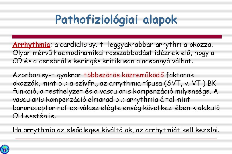 Pathofiziológiai alapok Arrhythmia: a cardialis sy. -t leggyakrabban arrythmia okozza. Olyan mérvű haemodinamikai rosszabbodást