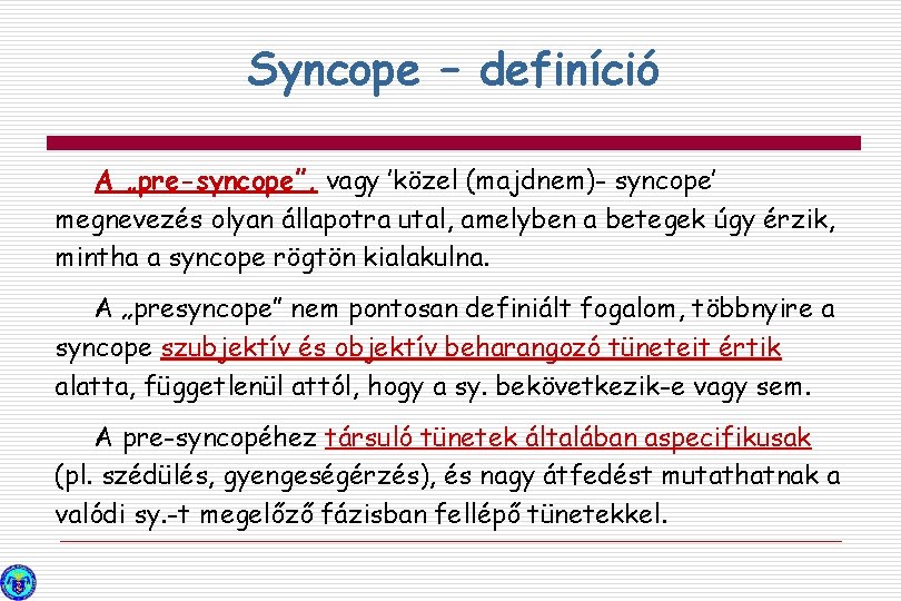 Syncope – definíció A „pre-syncope”, vagy ’közel (majdnem)- syncope’ megnevezés olyan állapotra utal, amelyben