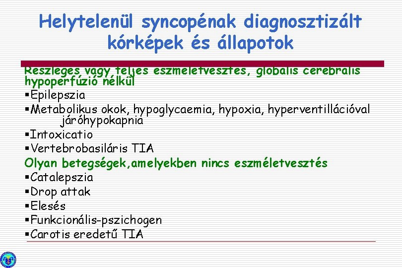 Helytelenül syncopénak diagnosztizált kórképek és állapotok Részleges vagy teljes eszméletvesztés, globális cerebrális hypoperfúzió nélkül