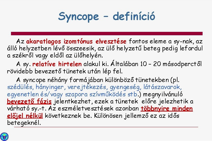Syncope – definíció Az akaratlagos izomtónus elvesztése fontos eleme a sy-nak, az álló helyzetben