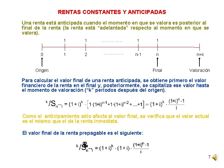 RENTAS CONSTANTES Y ANTICIPADAS Una renta está anticipada cuando el momento en que se