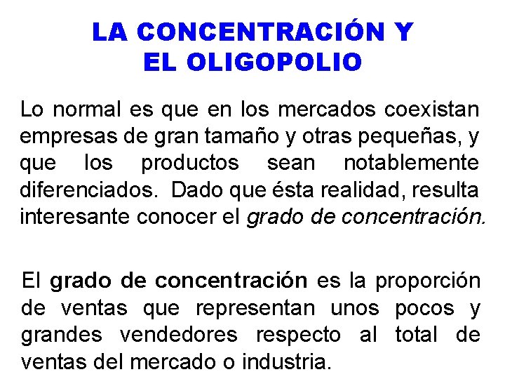 LA CONCENTRACIÓN Y EL OLIGOPOLIO Lo normal es que en los mercados coexistan empresas