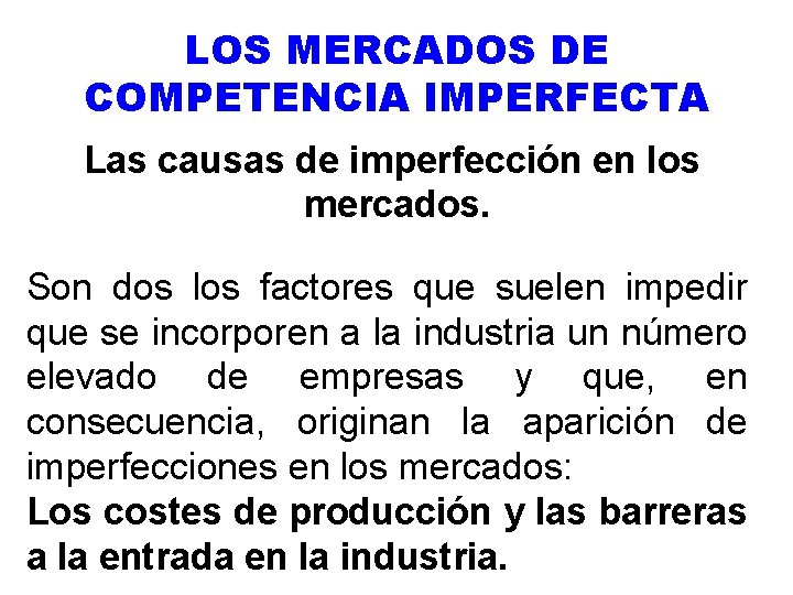 LOS MERCADOS DE COMPETENCIA IMPERFECTA Las causas de imperfección en los mercados. Son dos