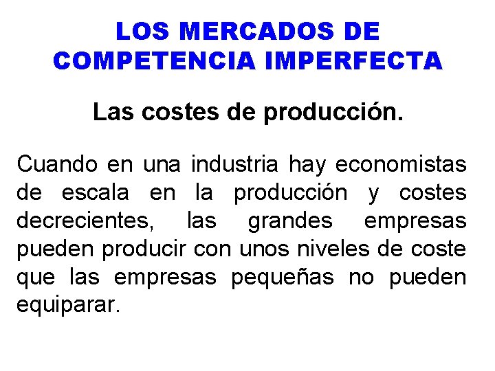 LOS MERCADOS DE COMPETENCIA IMPERFECTA Las costes de producción. Cuando en una industria hay