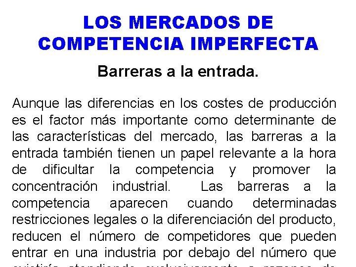 LOS MERCADOS DE COMPETENCIA IMPERFECTA Barreras a la entrada. Aunque las diferencias en los
