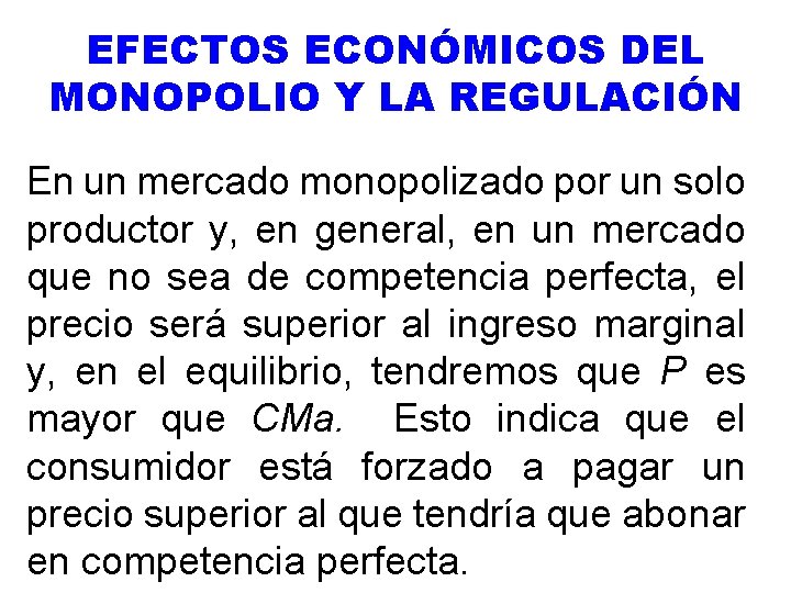 EFECTOS ECONÓMICOS DEL MONOPOLIO Y LA REGULACIÓN En un mercado monopolizado por un solo