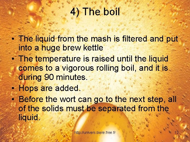 4) The boil • The liquid from the mash is filtered and put into