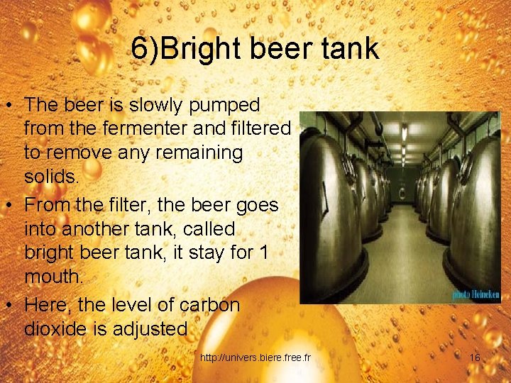 6)Bright beer tank • The beer is slowly pumped from the fermenter and filtered