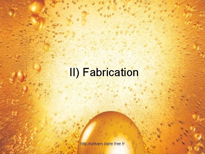 II) Fabrication http: //univers. biere. free. fr 7 