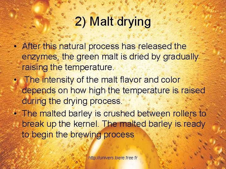 2) Malt drying • After this natural process has released the enzymes, the green