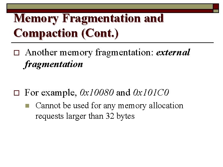 Memory Fragmentation and Compaction (Cont. ) o Another memory fragmentation: external fragmentation o For