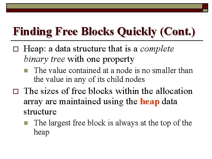 Finding Free Blocks Quickly (Cont. ) o Heap: a data structure that is a