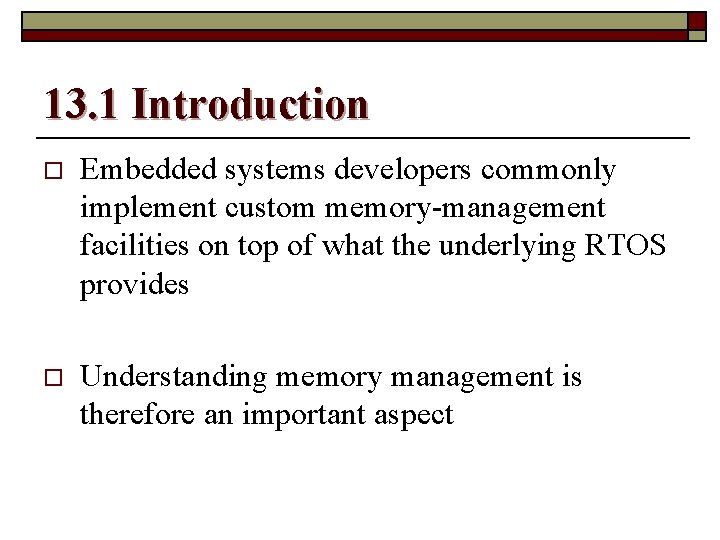 13. 1 Introduction o Embedded systems developers commonly implement custom memory-management facilities on top