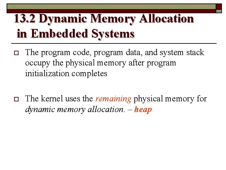 13. 2 Dynamic Memory Allocation in Embedded Systems o The program code, program data,