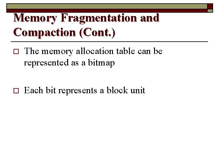 Memory Fragmentation and Compaction (Cont. ) o The memory allocation table can be represented