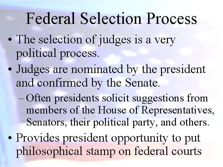 Federal Selection Process • The selection of judges is a very political process. •