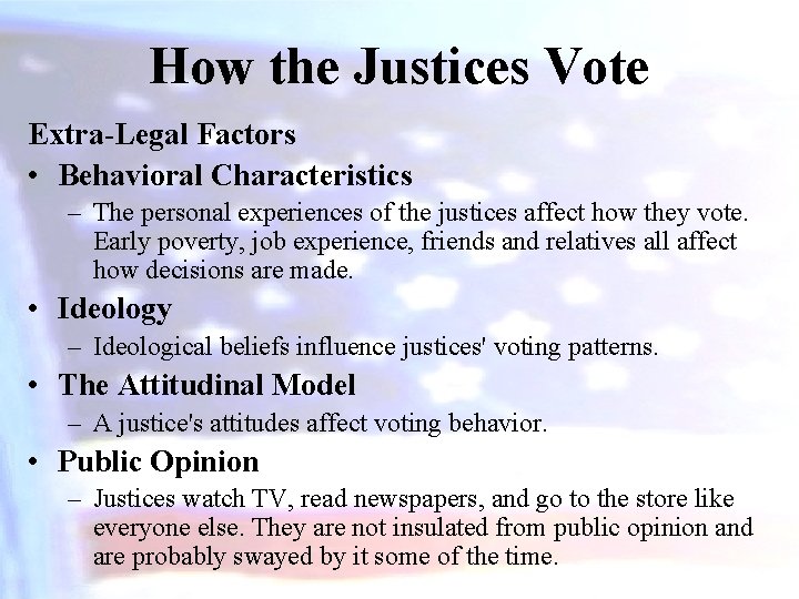 How the Justices Vote Extra-Legal Factors • Behavioral Characteristics – The personal experiences of