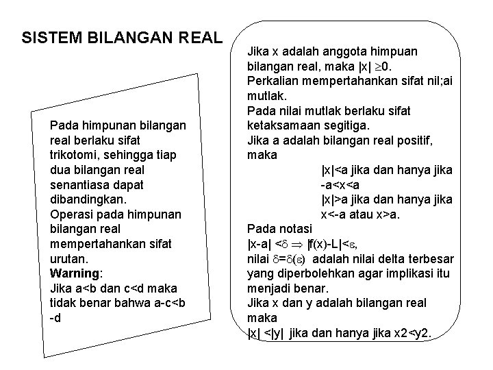 SISTEM BILANGAN REAL Pada himpunan bilangan real berlaku sifat trikotomi, sehingga tiap dua bilangan