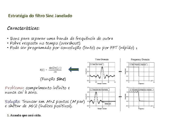 Estratégia do filtro Sinc Janelado Características: • Bons para separar uma banda de frequência