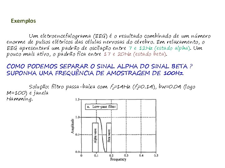 Exemplos Um eletroencefalograma (EEG) é o resultado combinado de um número enorme de pulsos