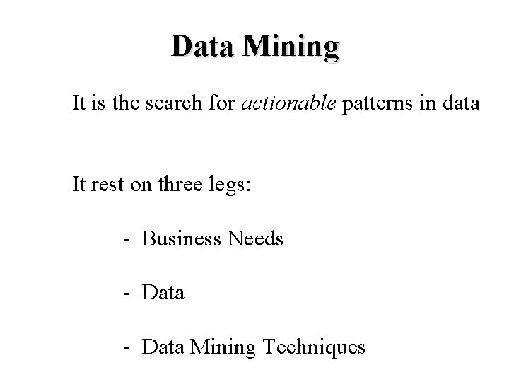 Data Mining It is the search for actionable patterns in data It rest on