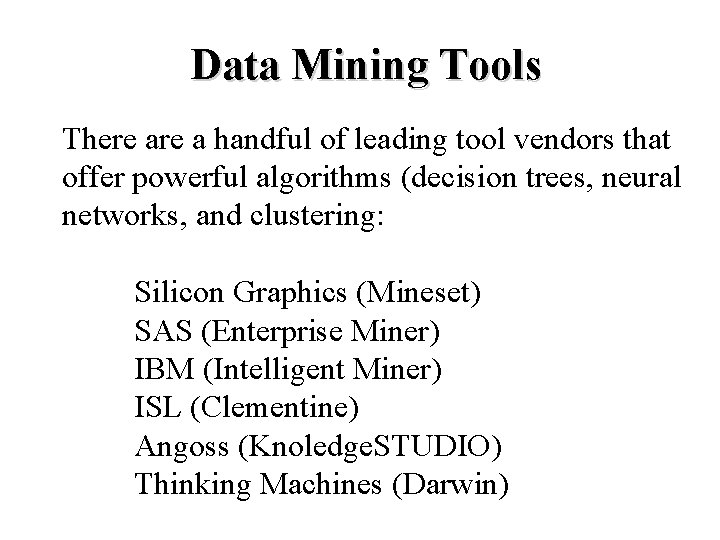 Data Mining Tools There a handful of leading tool vendors that offer powerful algorithms