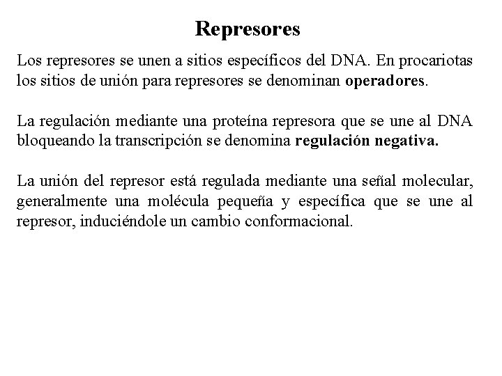 Represores Los represores se unen a sitios específicos del DNA. En procariotas los sitios