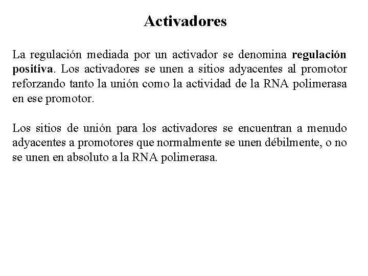 Activadores La regulación mediada por un activador se denomina regulación positiva. Los activadores se