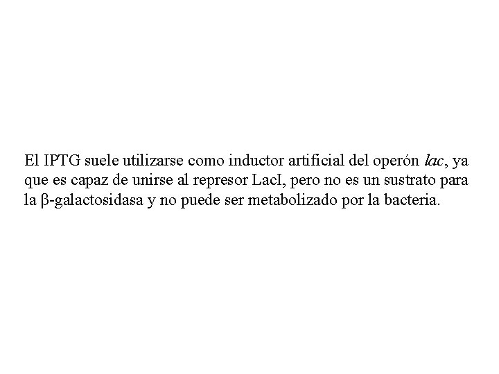 El IPTG suele utilizarse como inductor artificial del operón lac, ya que es capaz