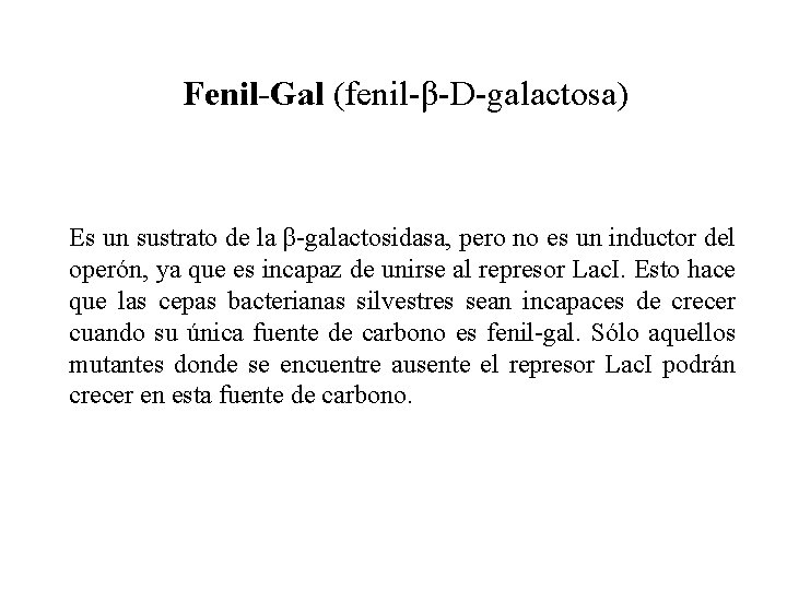 Fenil-Gal (fenil-β-D-galactosa) Es un sustrato de la β-galactosidasa, pero no es un inductor del