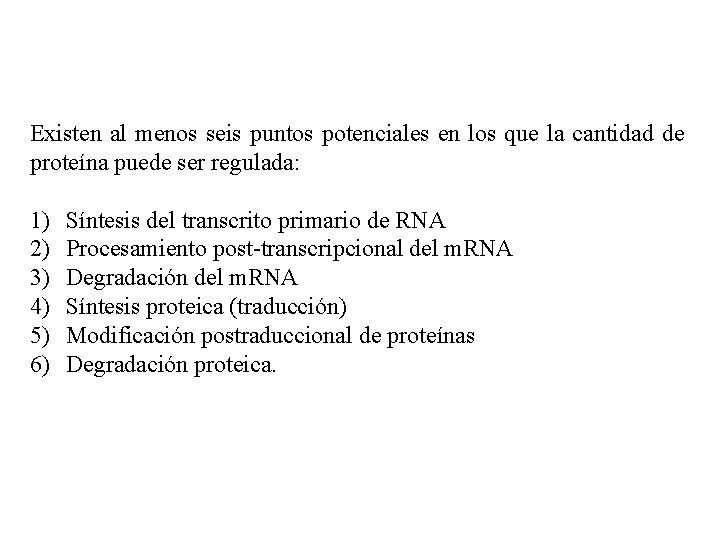 Existen al menos seis puntos potenciales en los que la cantidad de proteína puede