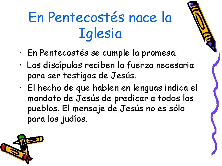 En Pentecostés nace la Iglesia • En Pentecostés se cumple la promesa. • Los