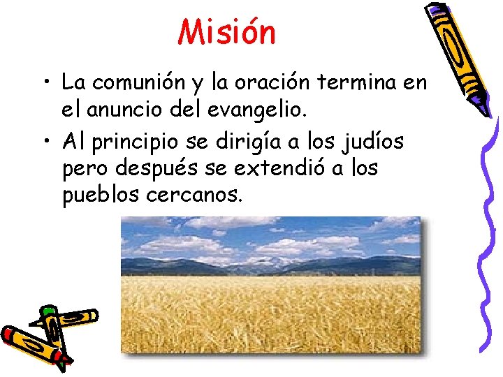 Misión • La comunión y la oración termina en el anuncio del evangelio. •
