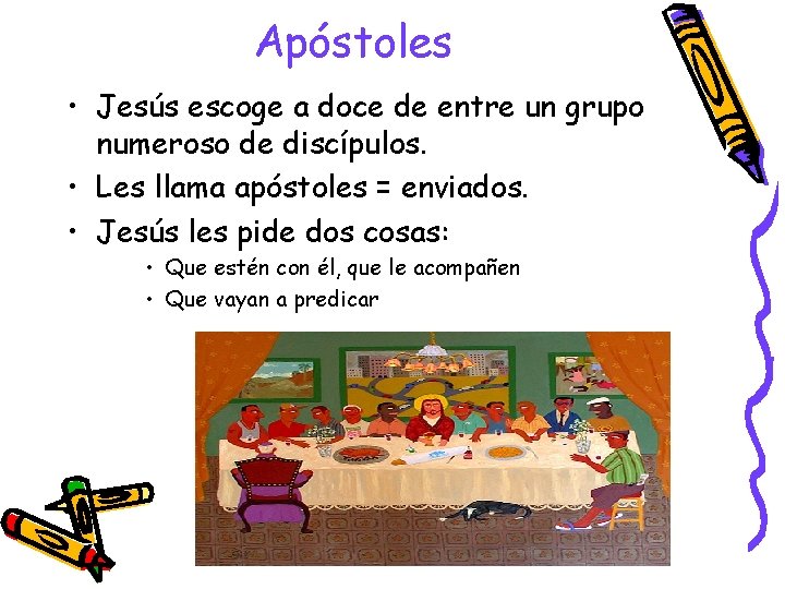 Apóstoles • Jesús escoge a doce de entre un grupo numeroso de discípulos. •