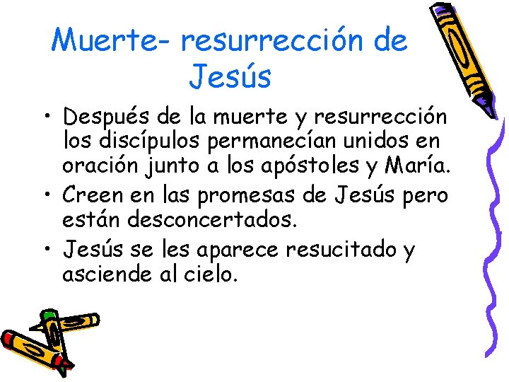 Muerte- resurrección de Jesús • Después de la muerte y resurrección los discípulos permanecían