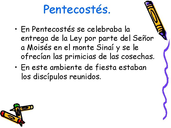 Pentecostés. • En Pentecostés se celebraba la entrega de la Ley por parte del