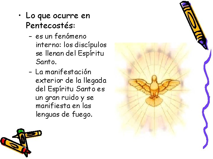  • Lo que ocurre en Pentecostés: – es un fenómeno interno: los discípulos