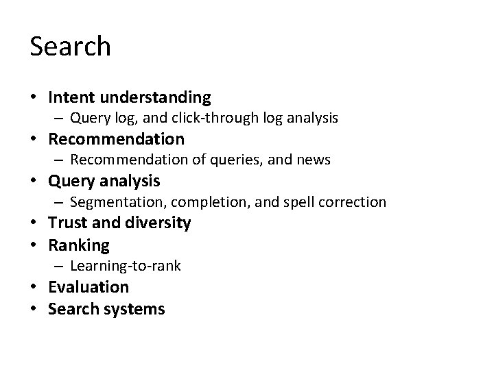 Search • Intent understanding – Query log, and click-through log analysis • Recommendation –