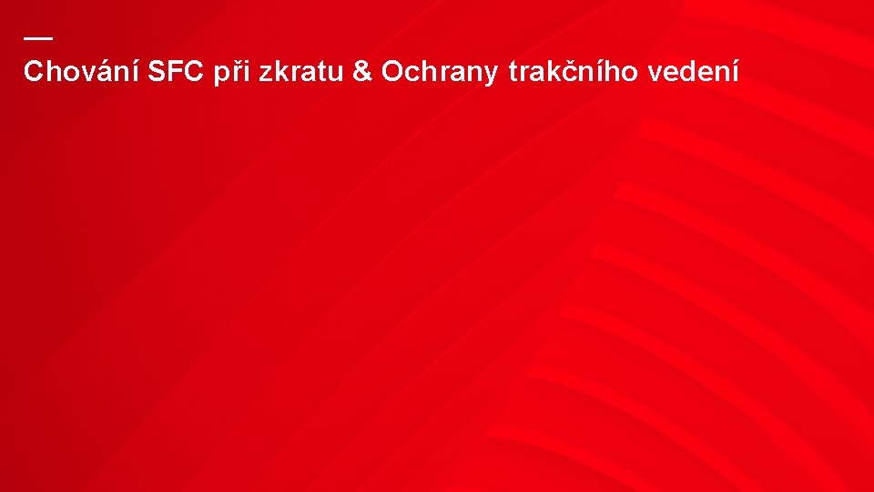 — Chování SFC při zkratu & Ochrany trakčního vedení 