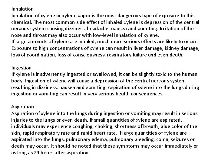 Inhalation of xylene or xylene vapor is the most dangerous type of exposure to