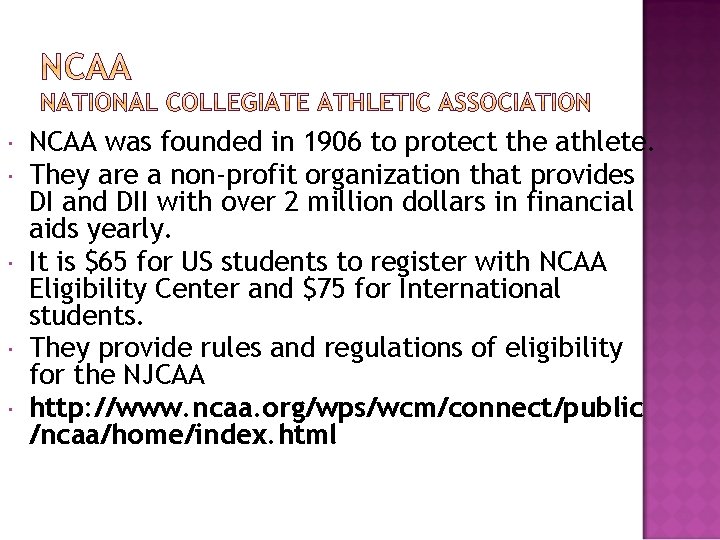  NCAA was founded in 1906 to protect the athlete. They are a non-profit