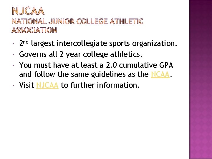  2 nd largest intercollegiate sports organization. Governs all 2 year college athletics. You