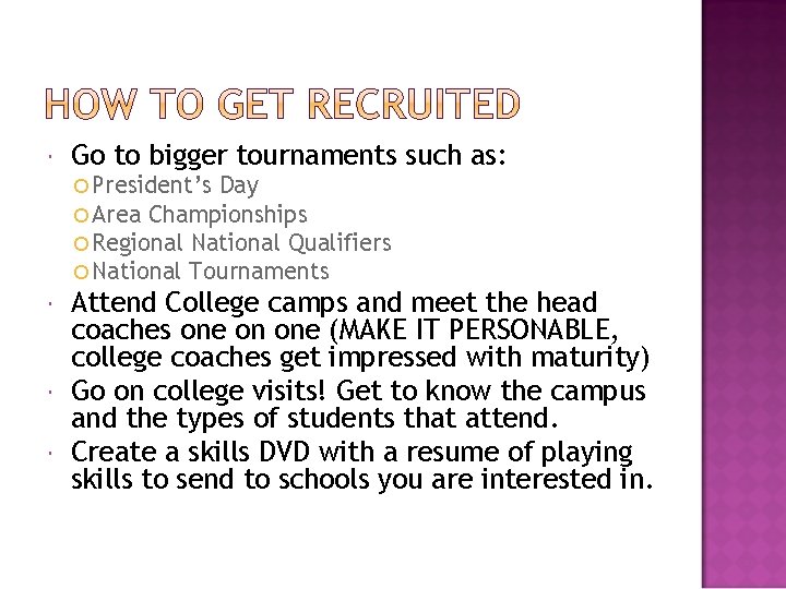  Go to bigger tournaments such as: President’s Day Area Championships Regional National Qualifiers