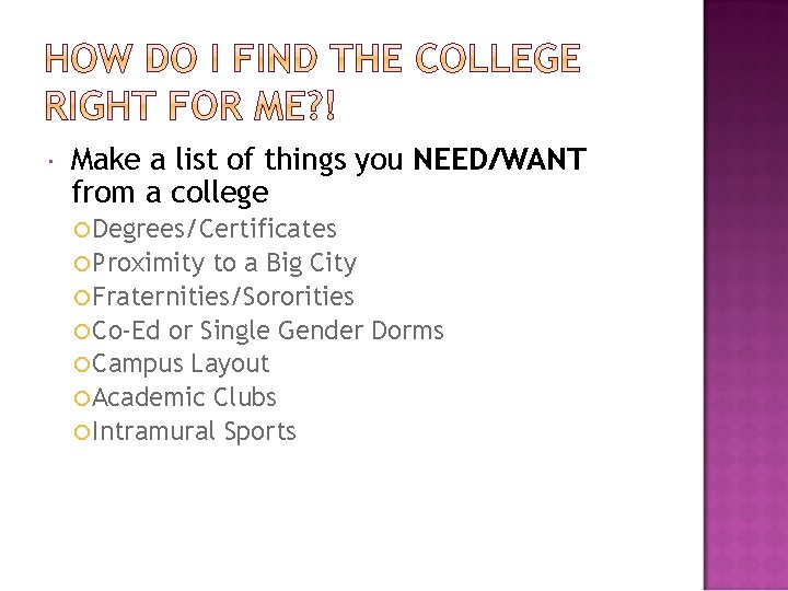  Make a list of things you NEED/WANT from a college Degrees/Certificates Proximity to