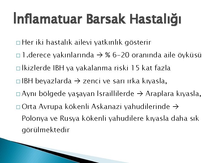 İnflamatuar Barsak Hastalığı � Her iki hastalık ailevi yatkınlık gösterir � 1. derece yakınlarında