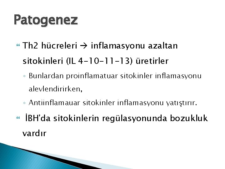 Patogenez Th 2 hücreleri inflamasyonu azaltan sitokinleri (IL 4 -10 -11 -13) üretirler ◦