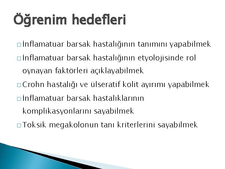 Öğrenim hedefleri � İnflamatuar barsak hastalığının tanımını yapabilmek � İnflamatuar barsak hastalığının etyolojisinde rol