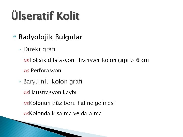 Ülseratif Kolit Radyolojik Bulgular ◦ Direkt grafi Toksik dilatasyon; Transver kolon çapı > 6